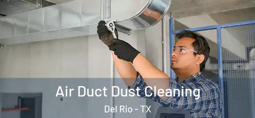 Air Duct Dust Cleaning Del Rio - TX
