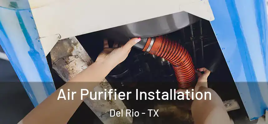  Air Purifier Installation Del Rio - TX