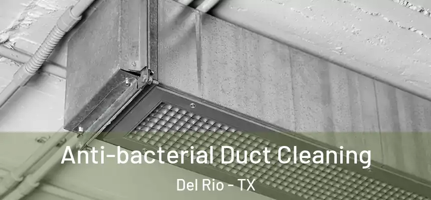  Anti-bacterial Duct Cleaning Del Rio - TX