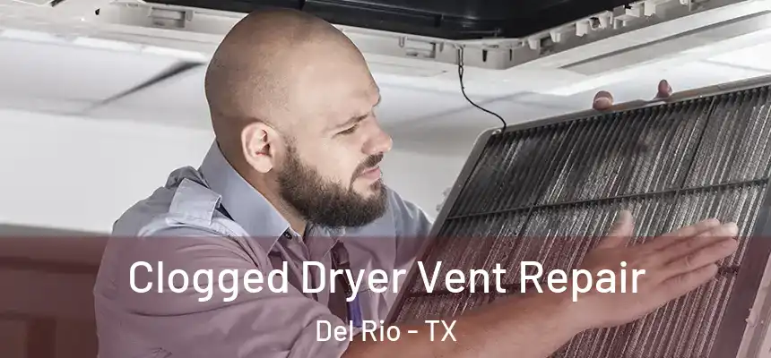 Clogged Dryer Vent Repair Del Rio - TX