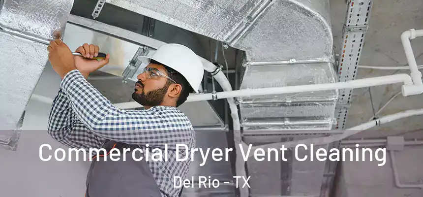 Commercial Dryer Vent Cleaning Del Rio - TX