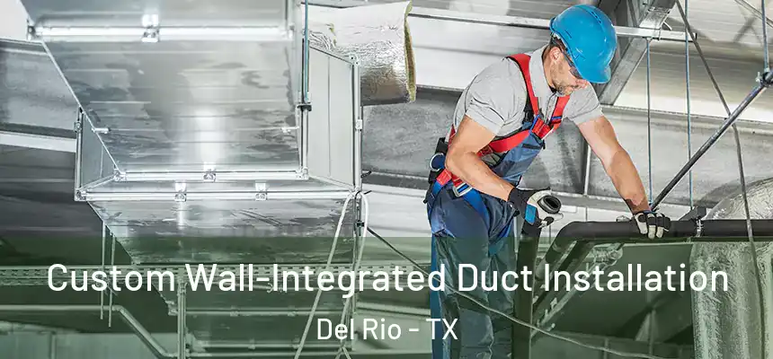  Custom Wall-Integrated Duct Installation Del Rio - TX