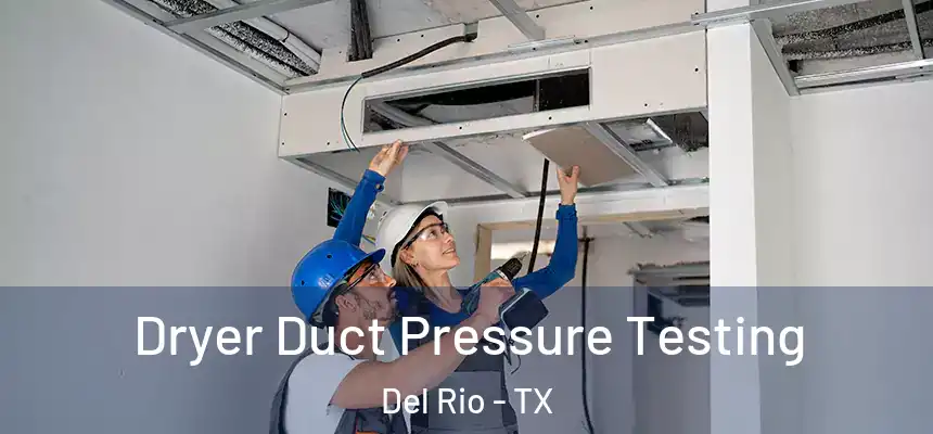  Dryer Duct Pressure Testing Del Rio - TX