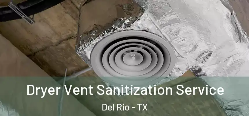  Dryer Vent Sanitization Service Del Rio - TX