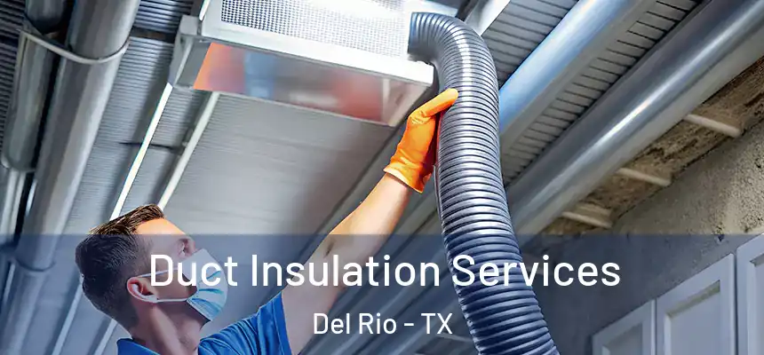 Duct Insulation Services Del Rio - TX
