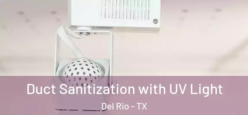  Duct Sanitization with UV Light Del Rio - TX