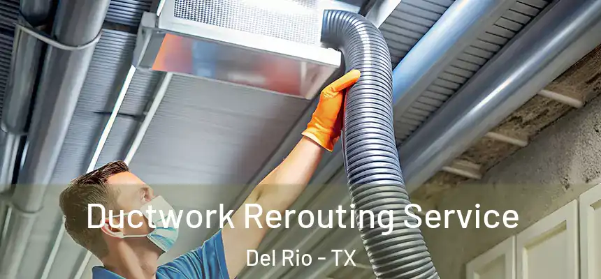 Ductwork Rerouting Service Del Rio - TX