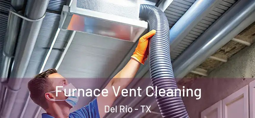  Furnace Vent Cleaning Del Rio - TX