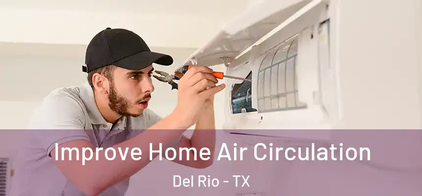 Improve Home Air Circulation Del Rio - TX