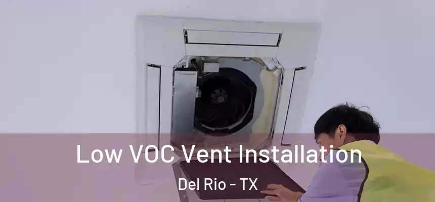 Low VOC Vent Installation Del Rio - TX