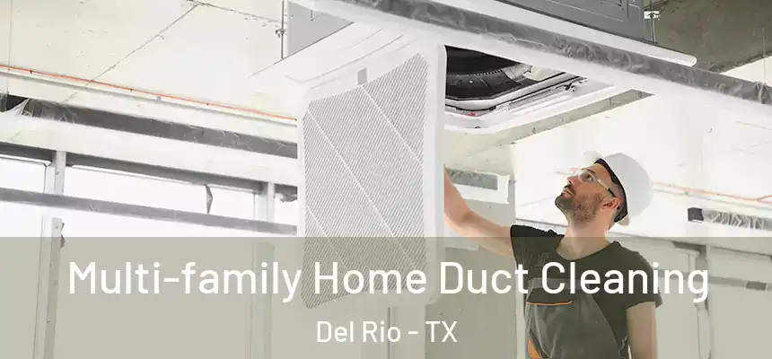 Multi-family Home Duct Cleaning Del Rio - TX