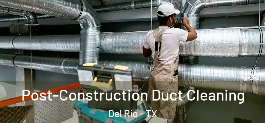  Post-Construction Duct Cleaning Del Rio - TX