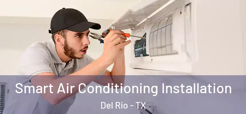  Smart Air Conditioning Installation Del Rio - TX