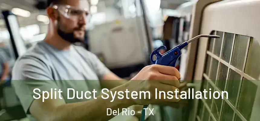  Split Duct System Installation Del Rio - TX