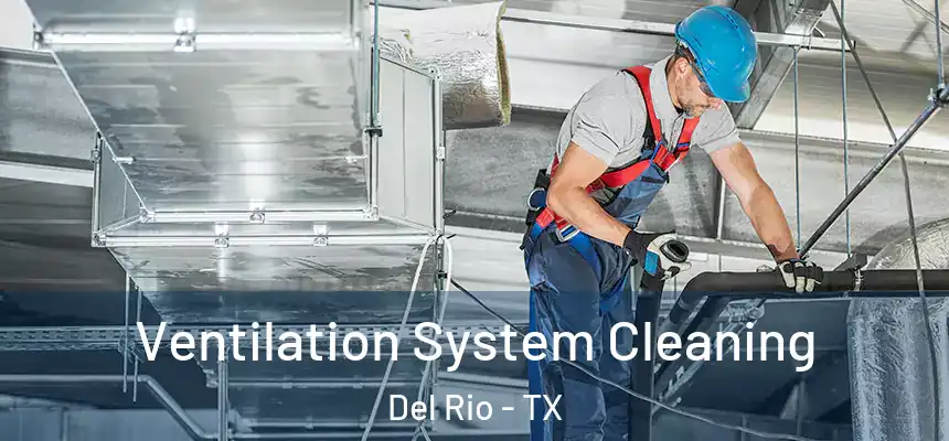  Ventilation System Cleaning Del Rio - TX