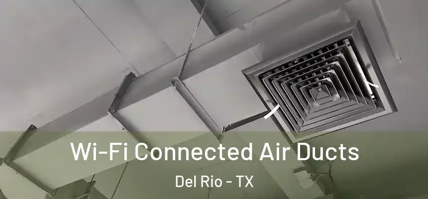 Wi-Fi Connected Air Ducts Del Rio - TX